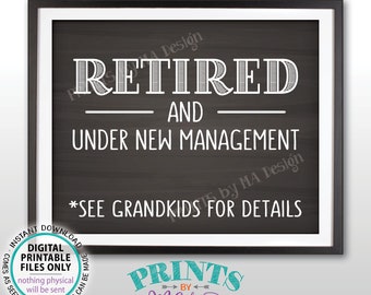 Retired and Under New Management - See Grandkids for Details Funny Retirement Party Sign, PRINTABLE 8x10” Chalkboard Style Retiree Sign <ID>