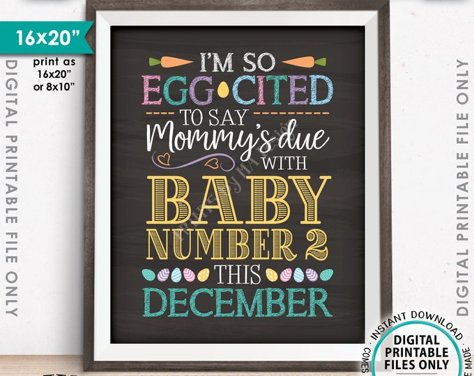 Easter Pregnancy Announcement, Baby Number 2, So Egg-Cited Mommy's Due with Baby #2 DECEMBER dated PRINTABLE 8x10/16x20” Reveal Sign <ID>