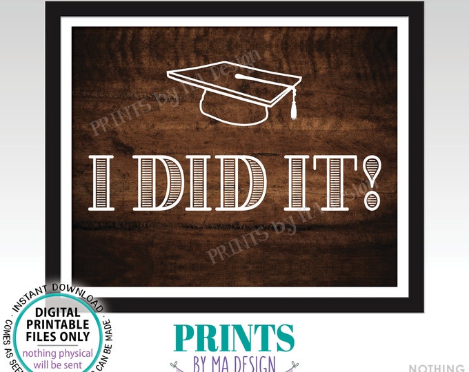 I Did It! Graduation Sign, High School Graduation or College Graduation Photo Prop PRINTABLE 8x10/16x20” Rustic Wood Style Grad Sign <ID>