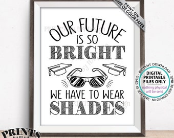 Our Future is So Bright We Have to Wear Shades Graduation Party Decorations, Gotta Wear Sunglasses Favors, PRINTABLE 8x10” Grad Sign <ID>