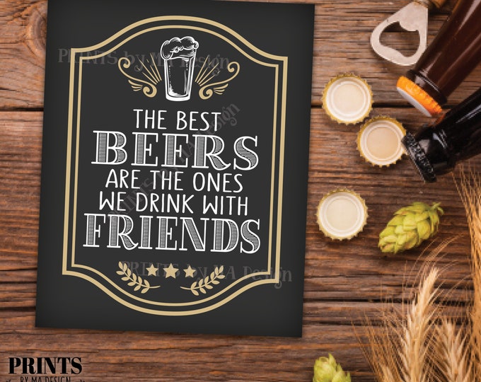 The Best Beers are the Ones We Drink with Friends, Beer Birthday Sign, Drink Together, Man Cave, Game Room, PRINTABLE 8x10” Beer Sign <ID>