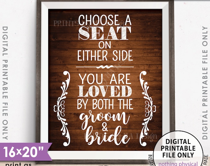 Wedding Seating Sign, Choose a Seat on Either Side You Are Loved by Both the Groom & Bride, PRINTABLE 16x20” Rustic Wood Style Sign <ID>