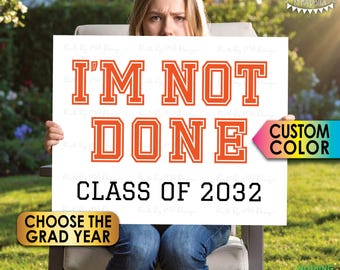 Custom "I'm Not Done" Graduation Party Decoration for Sibling, Custom Class Year & one Color, Senior Pictures, PRINTABLE 16x20” Grad Poster