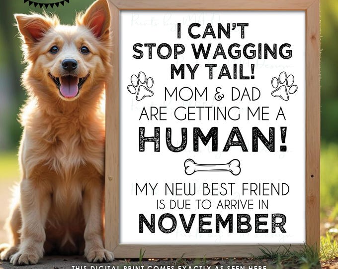 Dog Pregnancy Announcement, Mom & Dad are Getting Me a Human, New Best Friend is Due in NOVEMBER Dated PRINTABLE Baby Reveal Sign <ID>