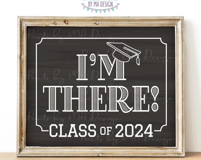 I'm There! Class of 2024 Sign, College or High School Graduation, Senior Pictures, PRINTABLE 8x10/16x20” Chalkboard Style Grad Sign <ID>