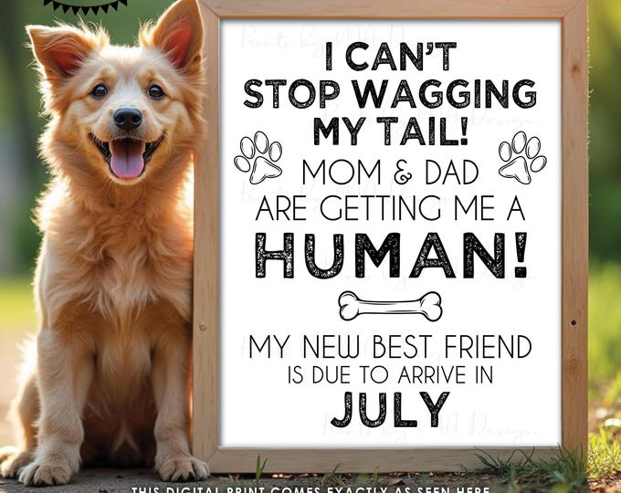 Dog Pregnancy Announcement, Mom & Dad are Getting Me a Human, New Best Friend is Due in JULY Dated PRINTABLE Baby Reveal Sign <ID>