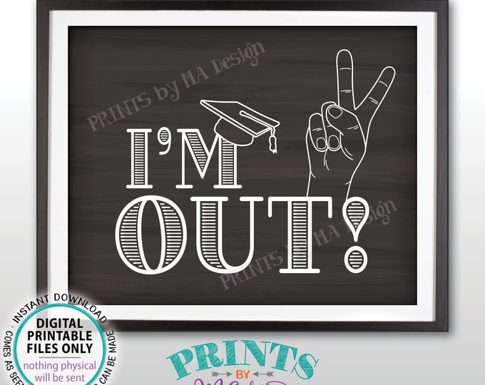 Graduation Sign, Peace I'm Out Sign, I'm Done, High School Grad, College Graduate, PRINTABLE 8x10/16x20” Chalkboard Style Grad Sign <ID>