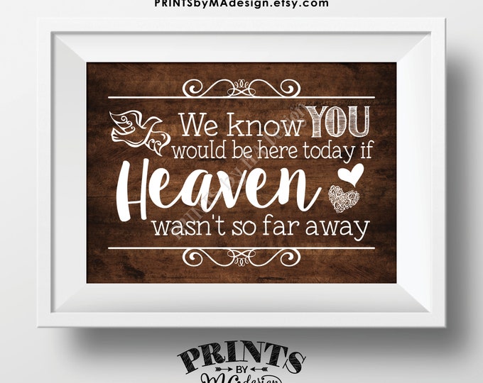 Heaven Sign, We Know You Would Be Here Today if Heaven Wasn't So Far Away, Wedding Tribute, PRINTABLE 5x7” Rustic Wood Style Sign <ID>