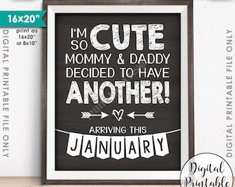 Pregnancy Announcement, I'm So Cute Mommy & Daddy Decided to Have Another in JANUARY Dated Chalkboard Style PRINTABLE Baby Reveal Sign <ID>
