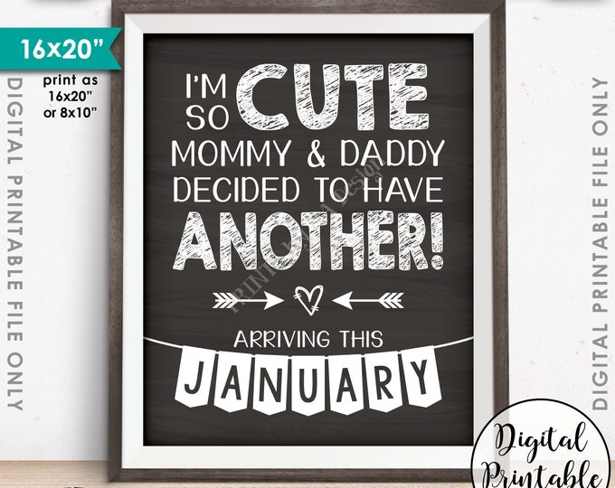 Pregnancy Announcement, I'm So Cute Mommy & Daddy Decided to Have Another in JANUARY Dated Chalkboard Style PRINTABLE Baby Reveal Sign <ID>