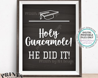 Holy Guacamole He Did It! Tacos Nachos Fiesta Graduation Party Decorations, PRINTABLE 8x10” Chalkboard Style Grad Sign <ID>