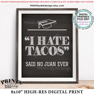 Taco Sign, I Hate Tacos Said No Juan Ever, Graduation Party Decorations, PRINTABLE 8x10” Chalkboard Style Graduate Fiesta Tacos Sign <ID>