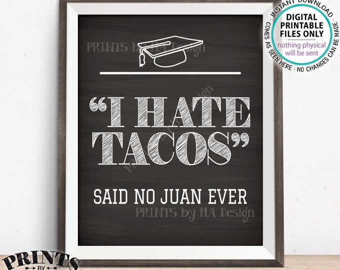 Taco Sign, I Hate Tacos Said No Juan Ever, Graduation Party Decorations, PRINTABLE 8x10” Chalkboard Style Graduate Fiesta Tacos Sign <ID>