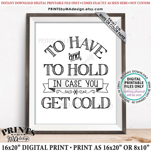 To Have and To Hold In Case You Get Cold Sign, Wedding Favors, Blanket, Coat, Warm Favors, PRINTABLE 8x10/16x20” Wedding Favor Sign <ID>