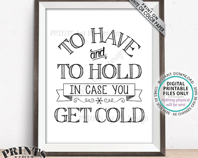 To Have and To Hold In Case You Get Cold Sign, Wedding Favors, Blanket, Coat, Warm Favors, PRINTABLE 8x10/16x20” Wedding Favor Sign <ID>