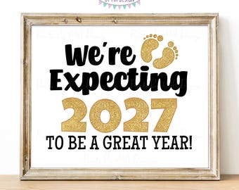 New Years Pregnancy Announcement, We're Expecting 2027 To Be a Great Year, PRINTABLE 16x20" Baby Reveal Sign, Gold Glitter <ID>