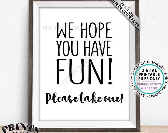 Party Favor Sign, We Hope You Have Fun Please Take One, Birthday Graduation Retirement Wedding Shower, Black Text, PRINTABLE 8x10” Sign <ID>
