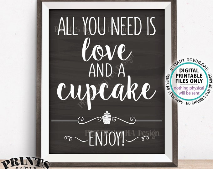 All You Need is Love and a Cupcake Sign, Wedding Cupcakes, Valentine's Day Treats, PRINTABLE 8x10/16x20” Chalkboard Style Cupcake Sign <ID>