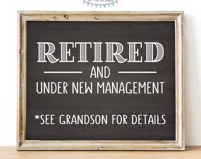 Retired and Under New Management See Grandson for Details Funny Retirement Party Sign, PRINTABLE 8x10” Chalkboard Style Retiree Sign <ID>