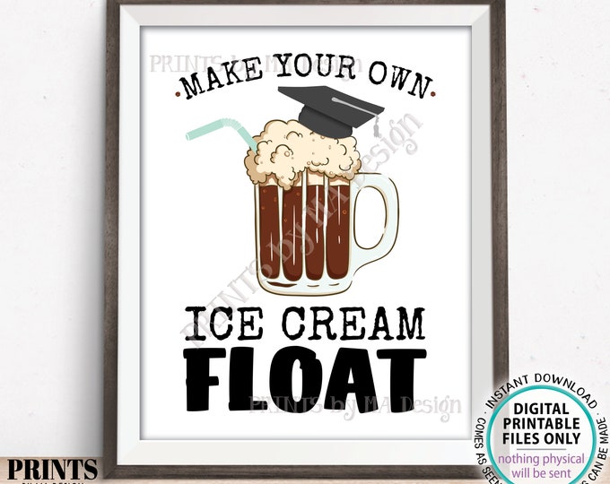 Graduation Party Ice Cream Float Sign, Make Your Own Float, Build a Float, Ice Cream Soda Root Beer, PRINTABLE 8x10/16x20” Grad Sign <ID>