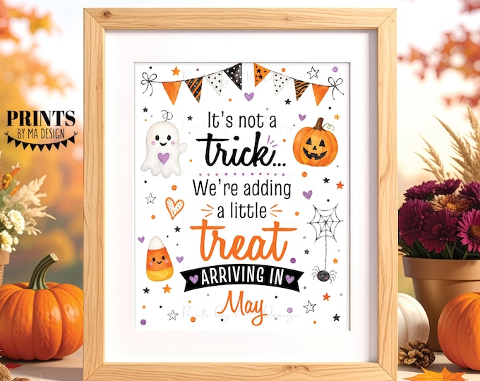 Halloween Pregnancy Announcement, It's not a Trick - We're adding a little Treat in MAY Dated PRINTABLE 8x10/16x20" Baby Reveal Sign <ID>