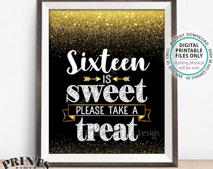 Sweet 16 Sign, Sixteen is Sweet Please Take a Treat Sweet Sixteen Party Decor, 16th Birthday Party, PRINTABLE 8x10” Black and Gold Sign <ID>