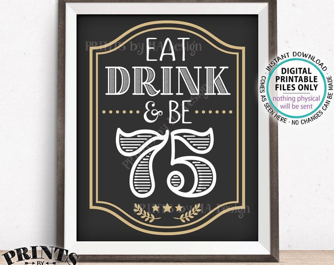 Eat Drink & Be 75 Sign, 75th Birthday Party Decor, Cheers and Beers to 75 Years, Seventy Fifth, PRINTABLE 8x10/16x20” 75th Bday Sign <ID>