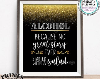 Alcohol Because No Great Story Ever Started With A Salad, Funny Wedding Reception Bar Sign, Black & Gold Glitter PRINTABLE Alcohol Sign <ID>