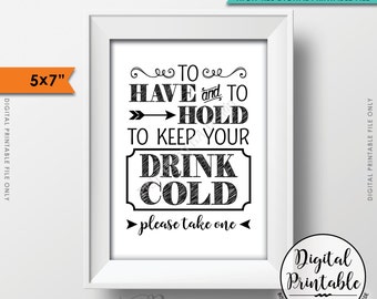 To Have and To Hold and to Keep Your Drink Cold Rustic Wedding Sign, Drink Holder Favor, 5x7” Black & White Instant Download Printable