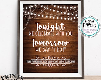 Rehearsal Dinner Sign, Tonight We Celebrate With You Tomorrow We Say I Do, Thanks, PRINTABLE 8x10/16x20” Rustic Wood Style Wedding Sign <ID>