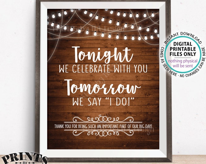 Rehearsal Dinner Sign, Tonight We Celebrate With You Tomorrow We Say I Do, Thanks, PRINTABLE 8x10/16x20” Rustic Wood Style Wedding Sign <ID>