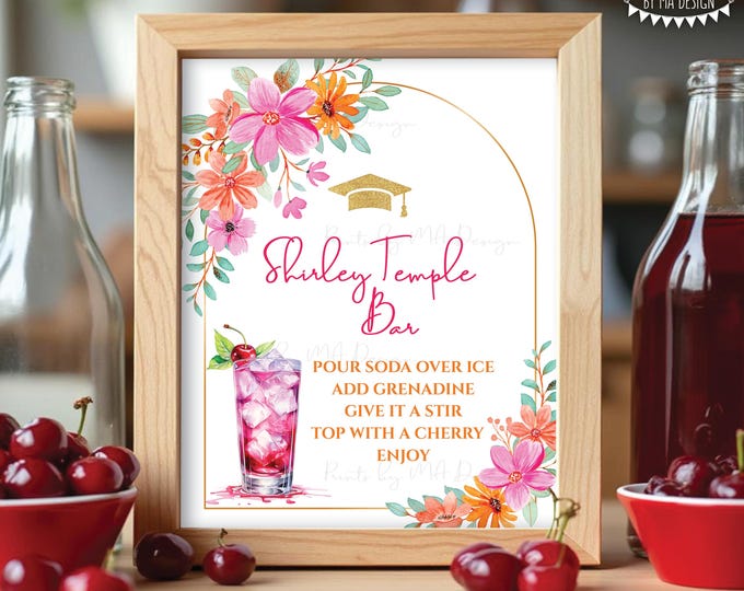 Graduation Shirley Temple Sign, Cherry Mocktail, Pink and Orange Flowers, PRINTABLE 8x10/16x20” Grad Decoration <ID>