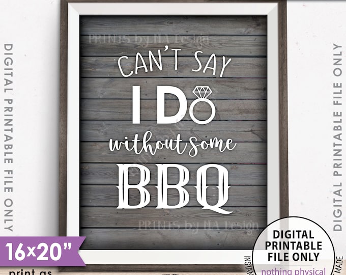 Can't Say I Do Without Some BBQ, Wedding Barbeque, I Do BBQ Engagement, Shower BBQ, 8x10/16x20” Rustic Wood Style Printable Instant Download