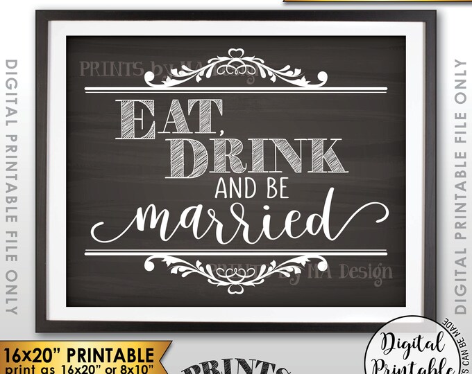 Eat Drink and Be Married Sign, Eat, Drink, Be Married, Bridal Shower, Wedding Sign, 8x10/16x20” Chalkboard Style Printable Instant Download