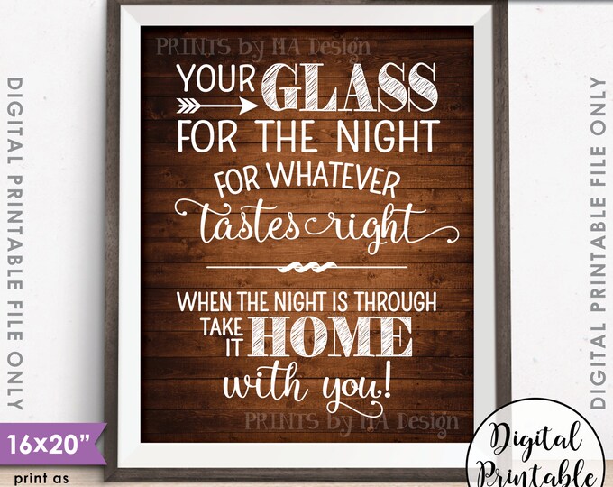 Your Glass for the Night for Whatever Tastes Right, Take it Home With You, Glass Favors, PRINTABLE 8x10/16x20” Rustic Wood Style Sign <ID>