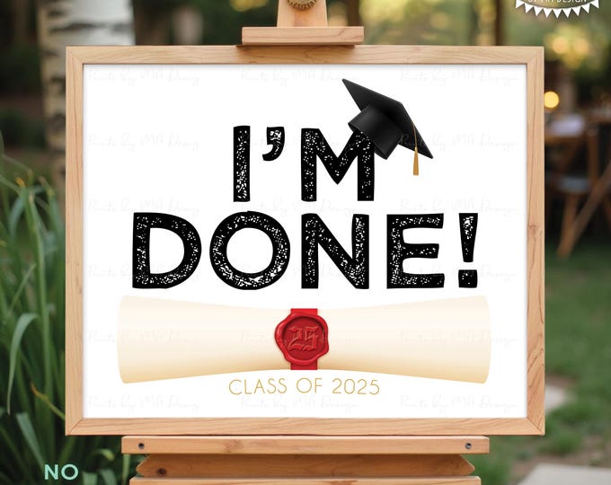 I'm Done Graduation Sign with Cap and Scroll, Class of 2025, High School, College Graduation, PRINTABLE 8x10/16x20” Grad Sign <ID>