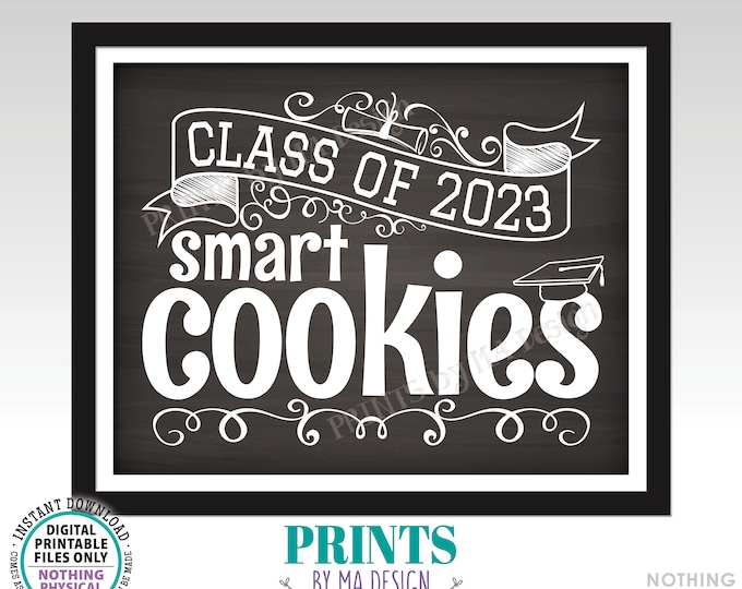 Class of 2023 Smart Cookies Sign, Graduation Party Decorations, PRINTABLE 8x10/16x20” Chalkboard Style 2023 Grad Cookie Sign <ID>