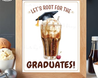 Let's Root for the Graduates Ice Cream Float Sign, Make Your Own, Build a Root Beer Float, PRINTABLE 8x10/16x20” Graduation Party Sign <ID>