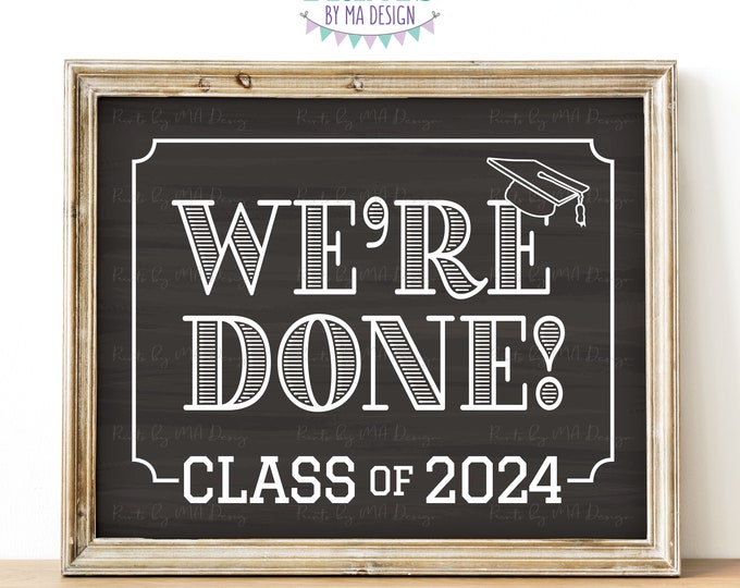 We're Done! Class of 2024 Sign, College or High School Graduation, Senior Pictures, PRINTABLE 8x10/16x20” Chalkboard Style Grad Sign <ID>