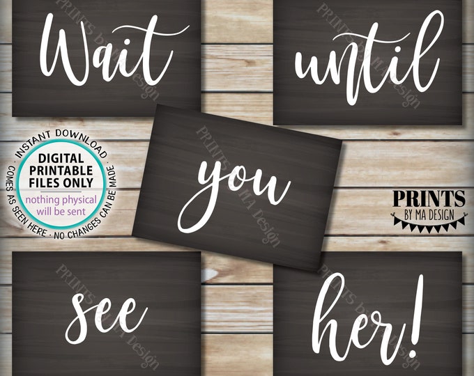 Wait Until You See Her Signs, Set of 5 Photography Props, Here Comes the Bride, Five PRINTABLE 5x7” Chalkboard Style Signs <ID>