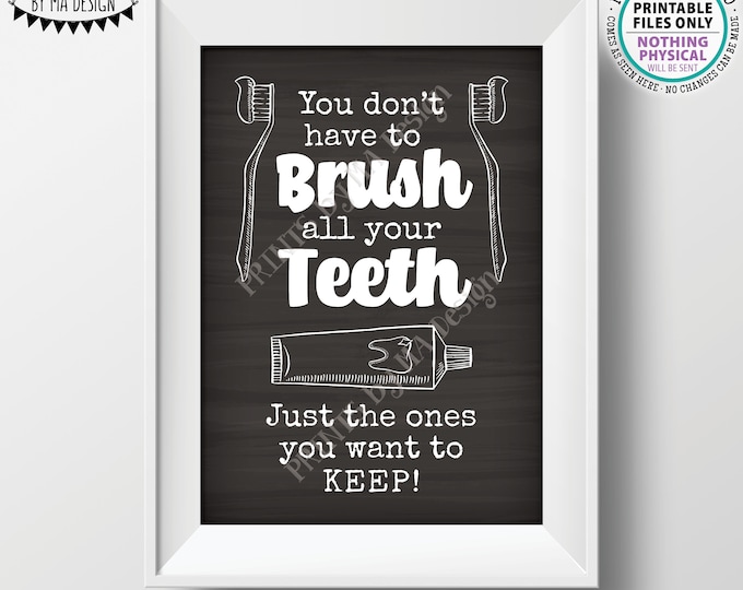 You Don't Have To Brush All Your Teeth Just The Ones You Want To Keep, Funny Kids Bathroom Decor, PRINTABLE 5x7” Chalkboard Style Sign <ID>