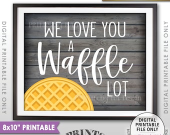 Waffle Sign, We Love You a Waffle Lot, Wedding Breakfast, Wedding Brunch, Waffle Station, Waffle Bar, Rustic Wood Style PRINTABLE 8x10” <ID>