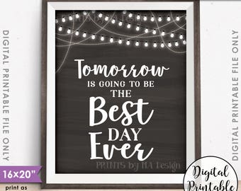 Rehearsal Dinner Sign, Tomorrow is Going to Be The Best Day Ever Wedding Rehearsal Sign, PRINTABLE 8x10/16x20” Chalkboard Style Sign <ID>