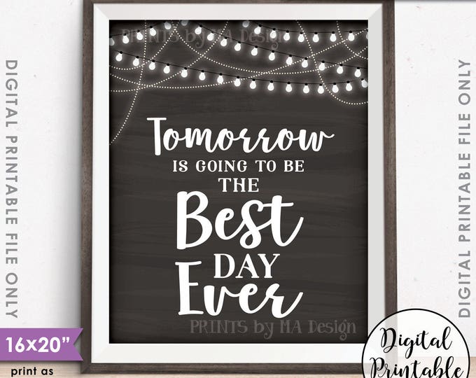 Rehearsal Dinner Sign, Tomorrow is Going to Be The Best Day Ever Wedding Rehearsal Sign, PRINTABLE 8x10/16x20” Chalkboard Style Sign <ID>