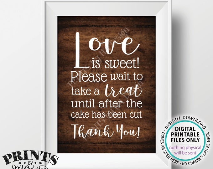 Love is Sweet Please Wait to Take a Treat Sign, Wait Until the Cake has been Cut, PRINTABLE 5x7” Rustic Wood Style Wedding Sign <ID>