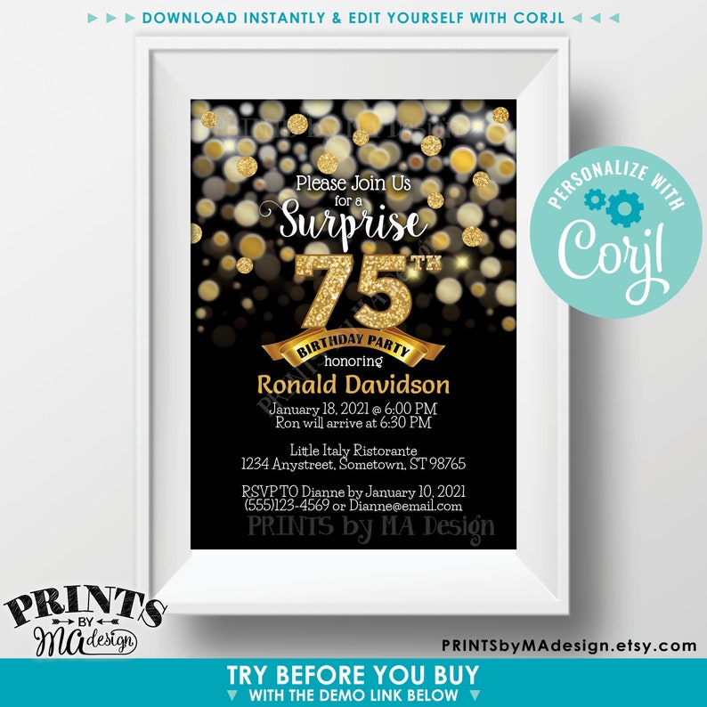 May include: Gold glitter 75th birthday party invitation with black background and gold confetti. The invitation says "Please join us for a surprise 75th birthday party honoring Ronald Davidson". The date and time of the party are January 18, 2021 at 6:00 PM. The location is Little Italy Ristorante, 1234 Anystreet, Sometown, ST 98765. RSVP to Dianne by January 10, 2021 at (555)123-4569 or Dianne@email.com. The invitation is designed by PRINTS by MA Design.