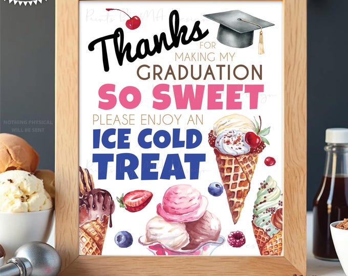 Ice Cream Sign, Thanks for making my Graduation so Sweet, Please Take a Treat, Ice Pops, PRINTABLE 8x10/16x20” Grad Party Decor <ID>