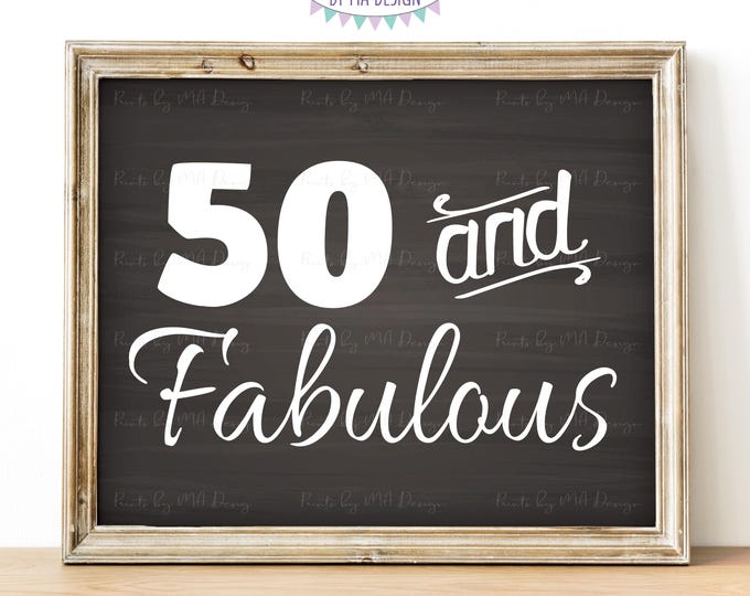 50 and Fabulous, 50th Birthday Decoration, Fiftieth B-day Ideas, PRINTABLE 8x10/16x20” Chalkboard Style Sign <ID>