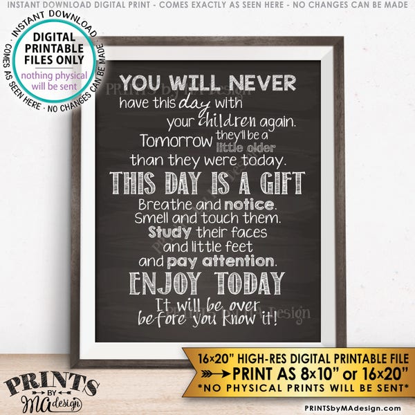 You Will Never have this Day with Your Children Again Baby Shower Gift, Nursery New Parent, PRINTABLE 8x10/16x20” Chalkboard Style Sign <ID>