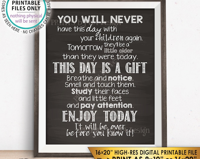 You Will Never have this Day with Your Children Again Baby Shower Gift, Nursery New Parent, PRINTABLE 8x10/16x20” Chalkboard Style Sign <ID>